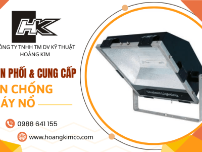 Hoàng Kim - Đơn vị phân phối, cung cấp đèn chống cháy nổ đạt chuẩn an toàn